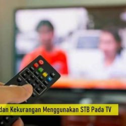 Kelebihan dan Kekurangan Menggunakan STB Pada TV