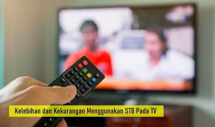 Kelebihan dan Kekurangan Menggunakan STB Pada TV